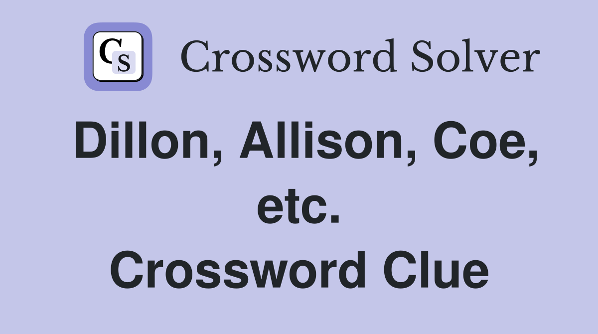 Dillon, Allison, Coe, etc. Crossword Clue