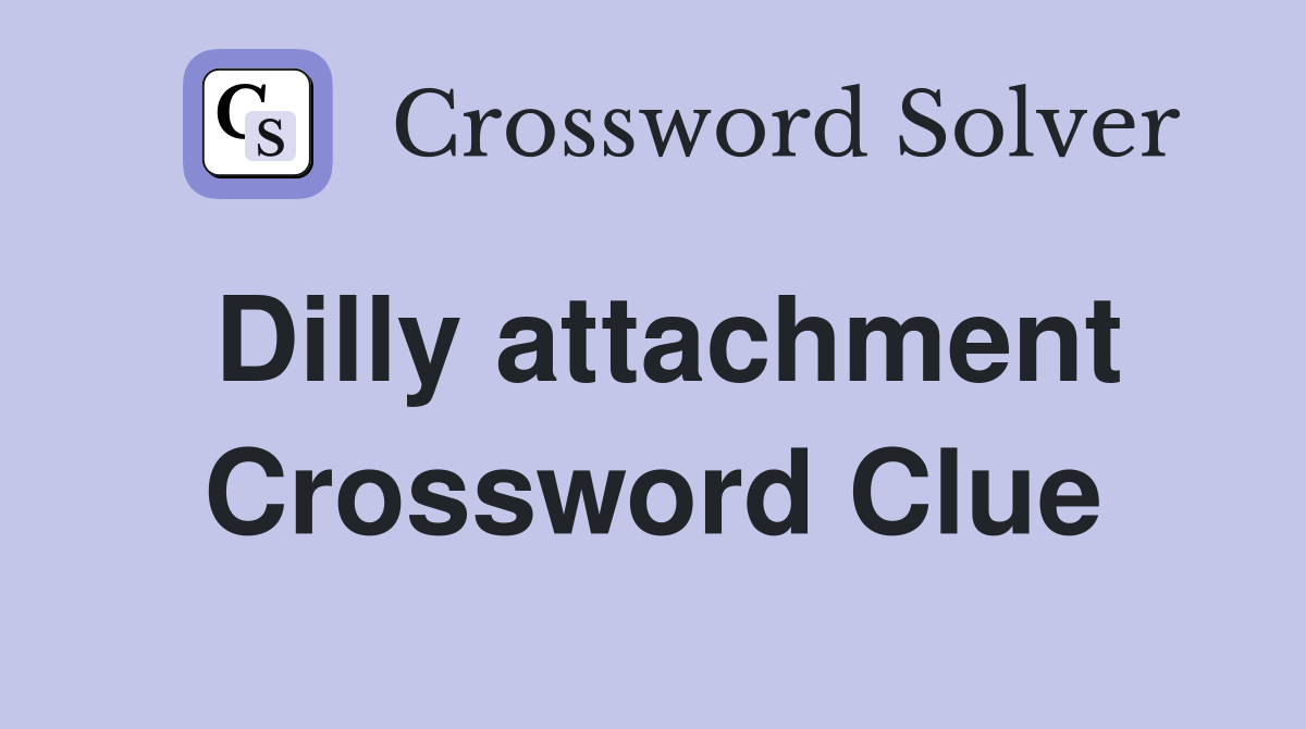 Dilly attachment Crossword Clue