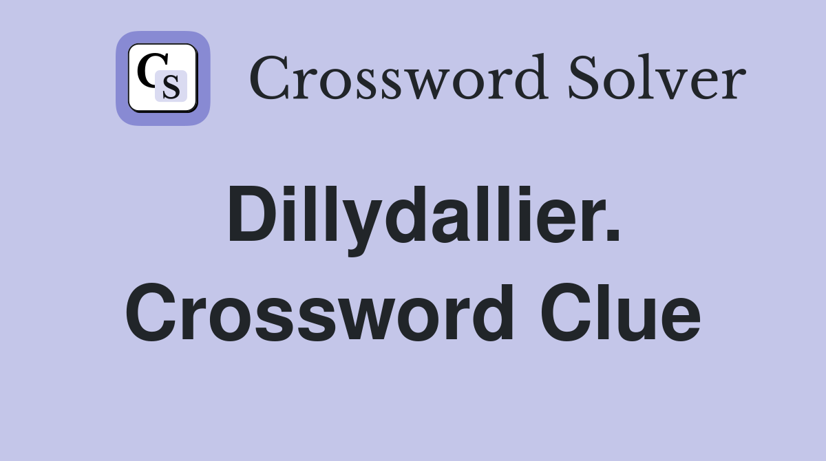Dillydallier. Crossword Clue