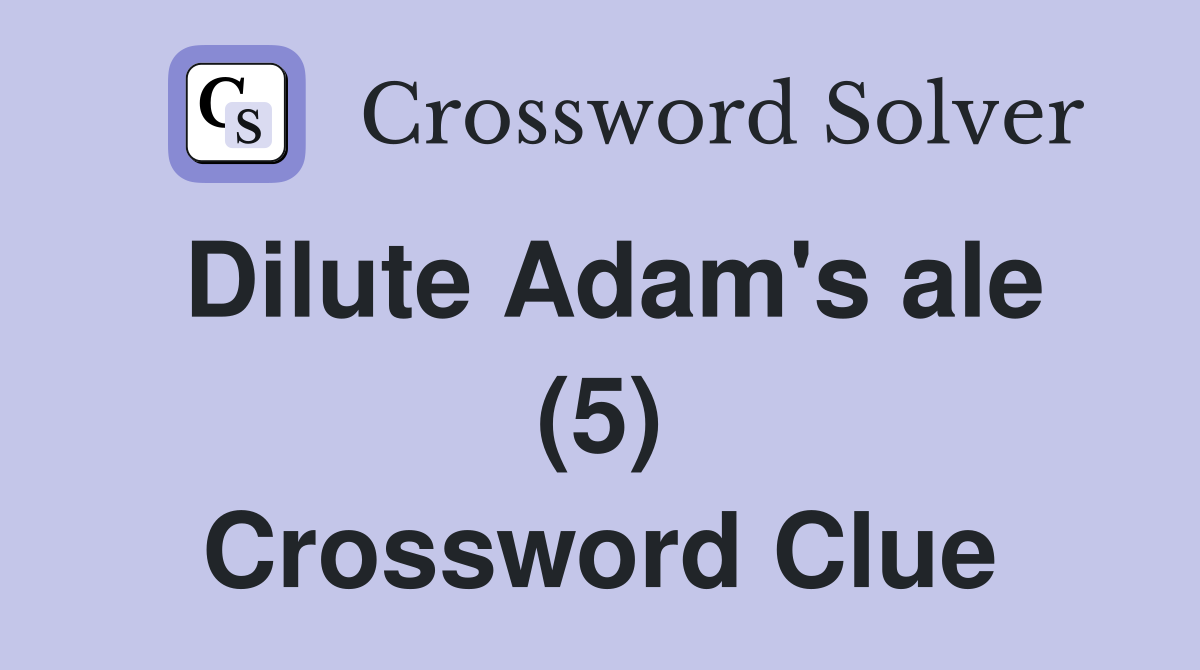 Dilute Adam's ale (5) Crossword Clue