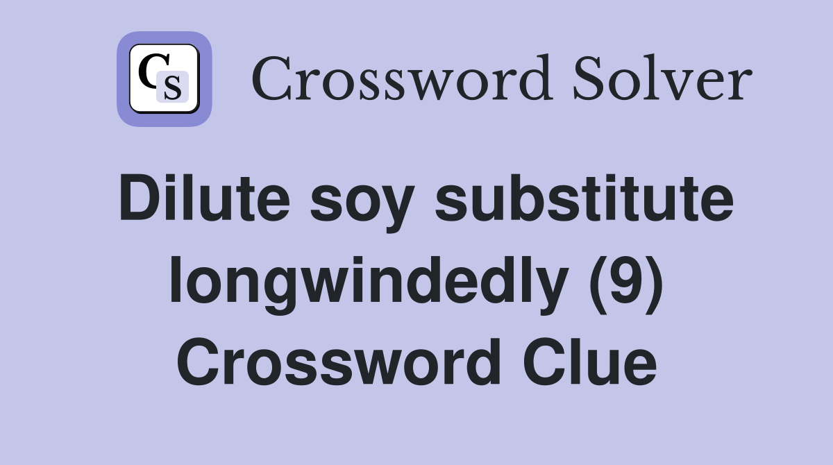 Dilute soy substitute longwindedly (9) Crossword Clue