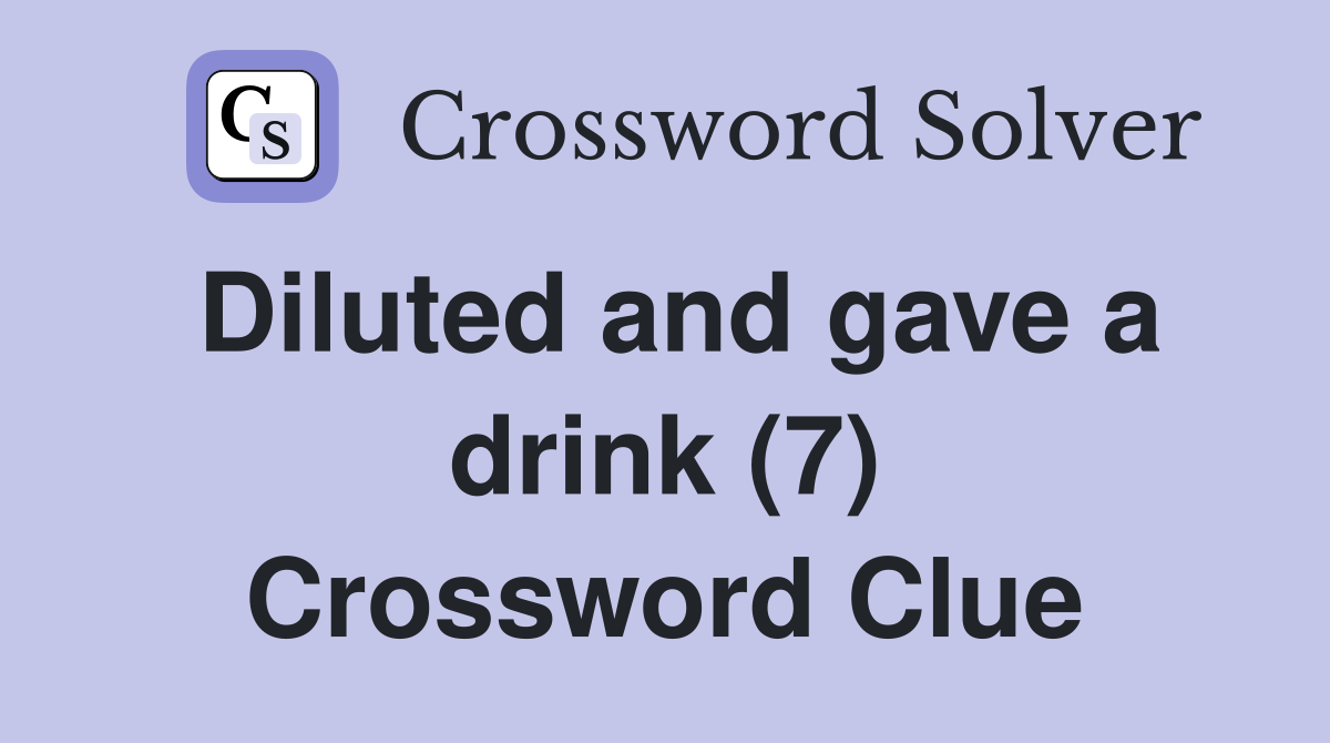 Diluted and gave a drink (7) Crossword Clue