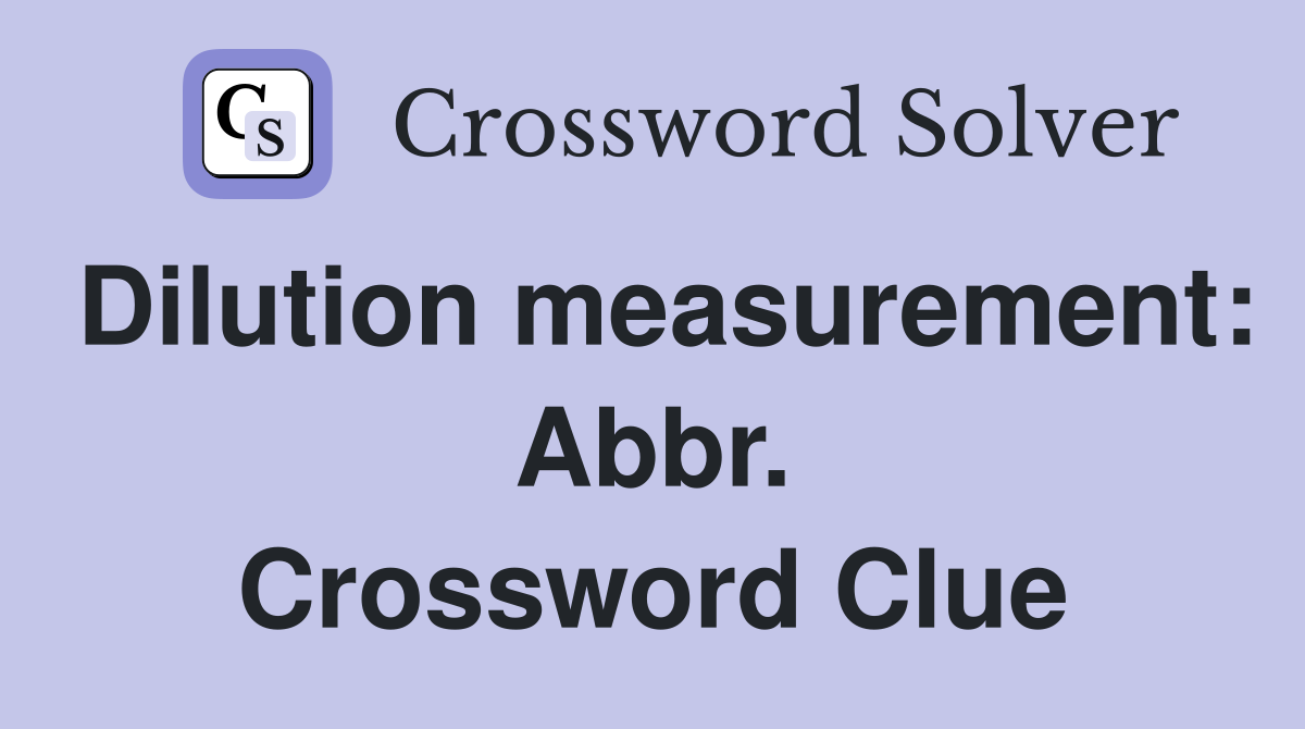 Dilution measurement: Abbr. Crossword Clue