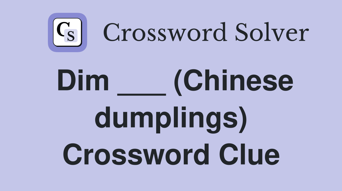 Dim ___ (Chinese dumplings) Crossword Clue