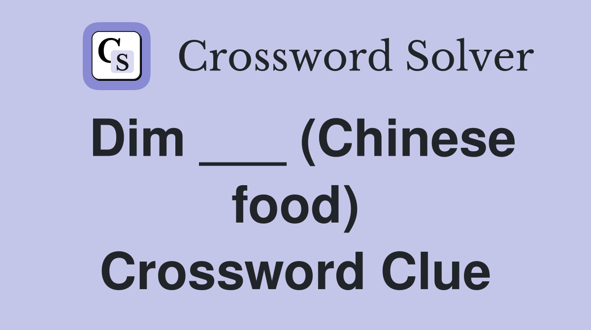 Dim ___ (Chinese food) Crossword Clue