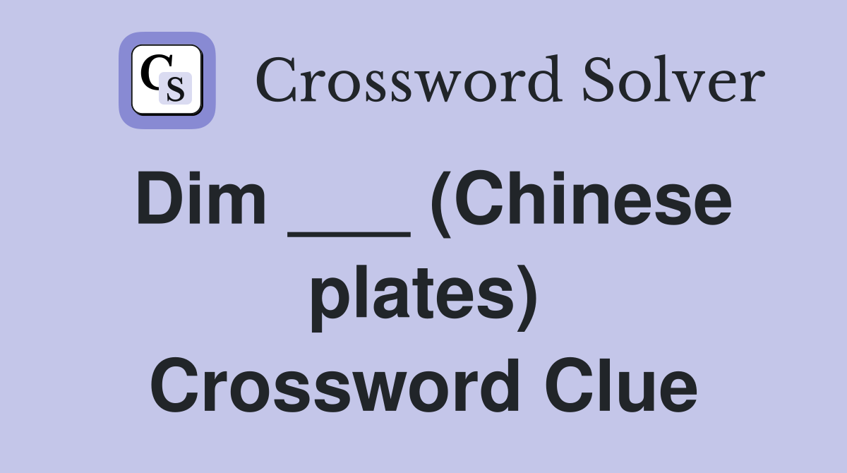 Dim ___ (Chinese plates) Crossword Clue
