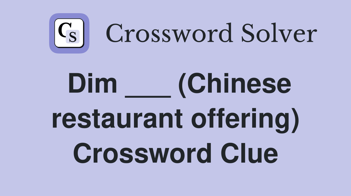 Dim ___ (Chinese restaurant offering) Crossword Clue