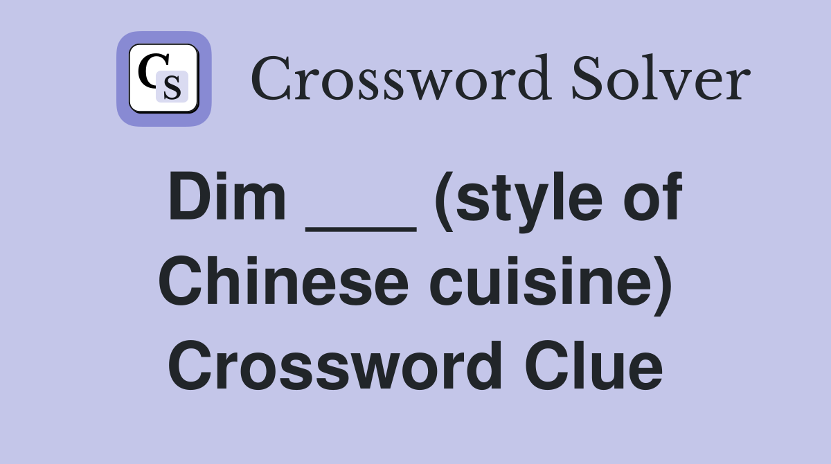 Dim ___ (style of Chinese cuisine) Crossword Clue