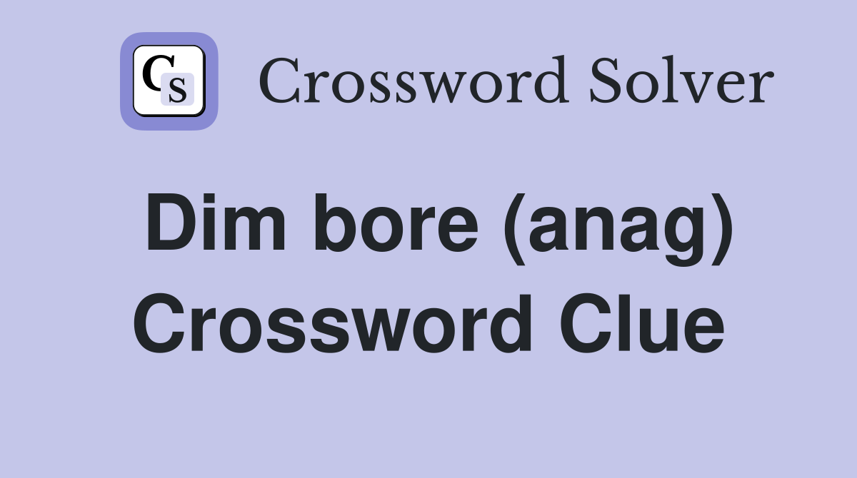 Dim bore (anag) Crossword Clue