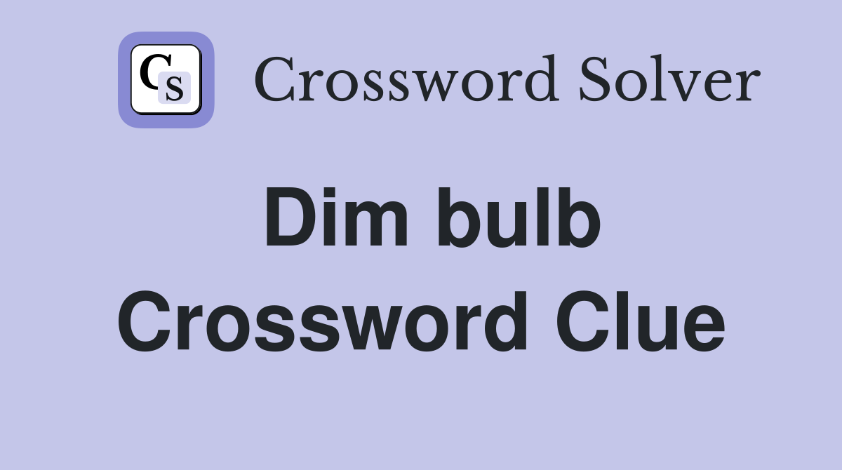 Dim bulb Crossword Clue