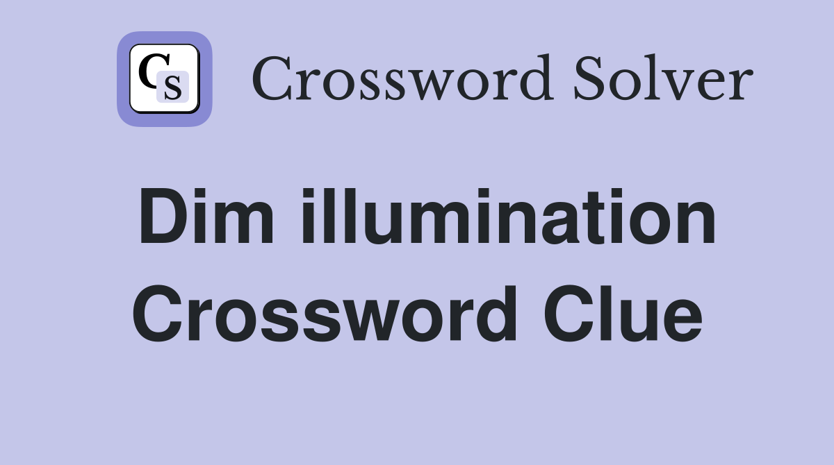 Dim illumination Crossword Clue