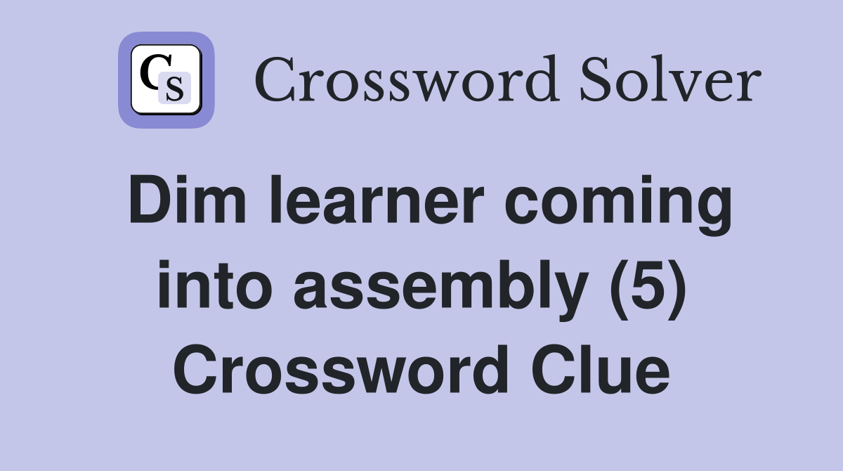 Dim learner coming into assembly (5) Crossword Clue