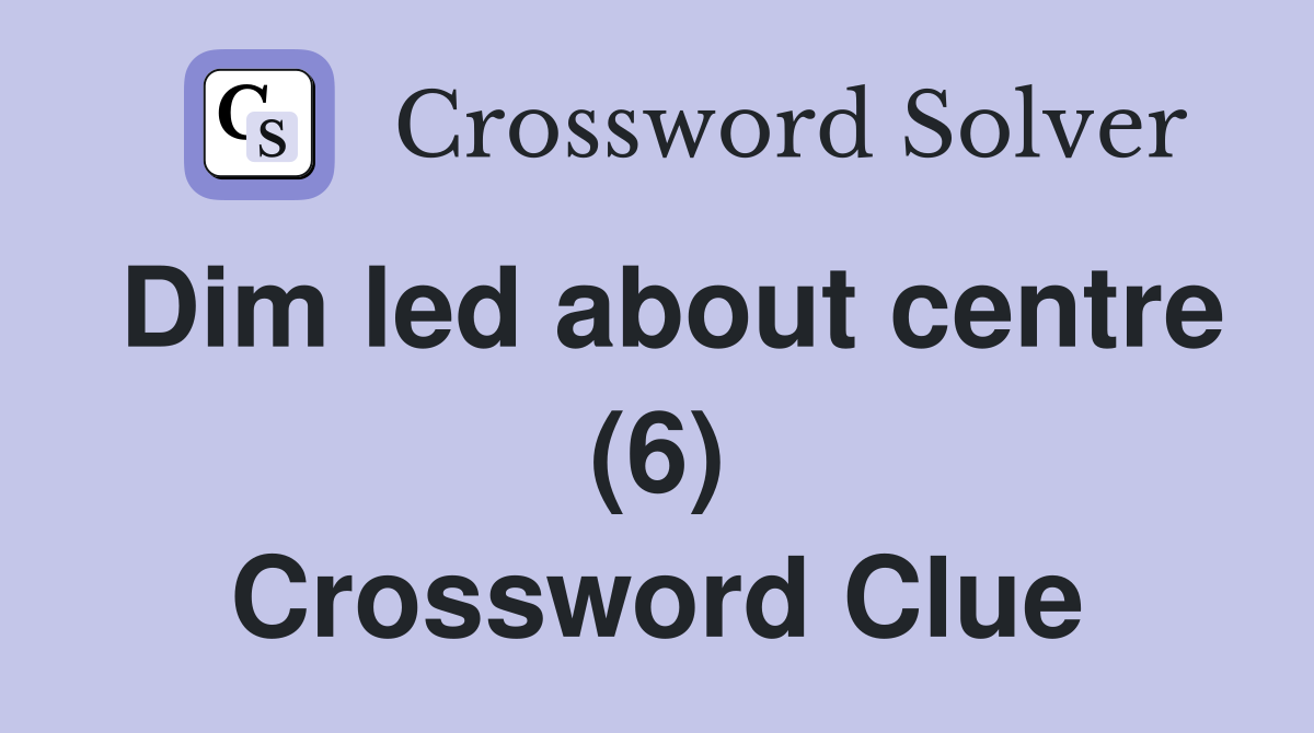 Dim led about centre (6) Crossword Clue