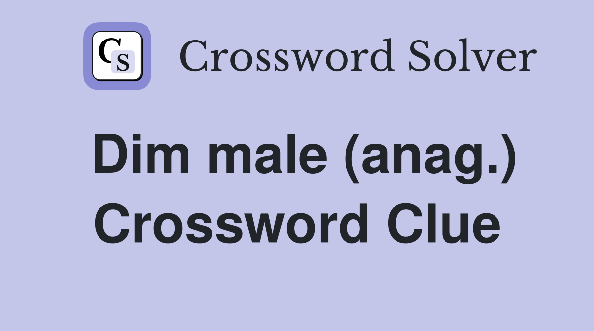 Dim male (anag.) Crossword Clue
