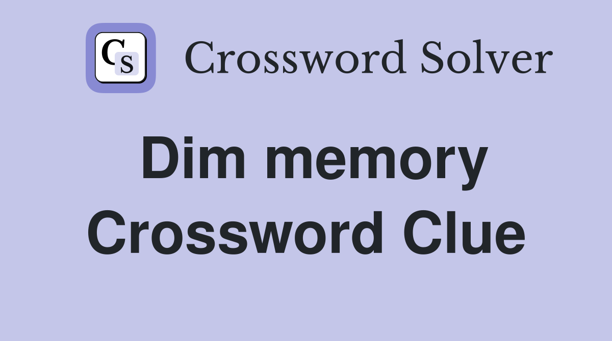 Dim memory Crossword Clue