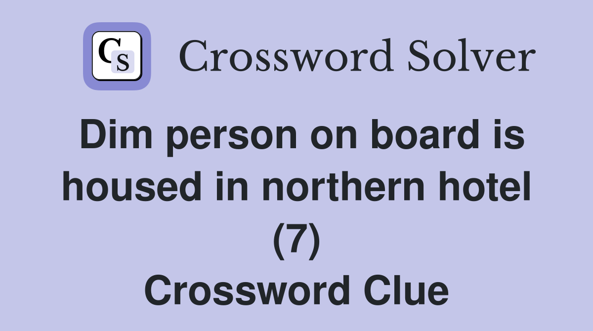 Dim person on board is housed in northern hotel (7) Crossword Clue