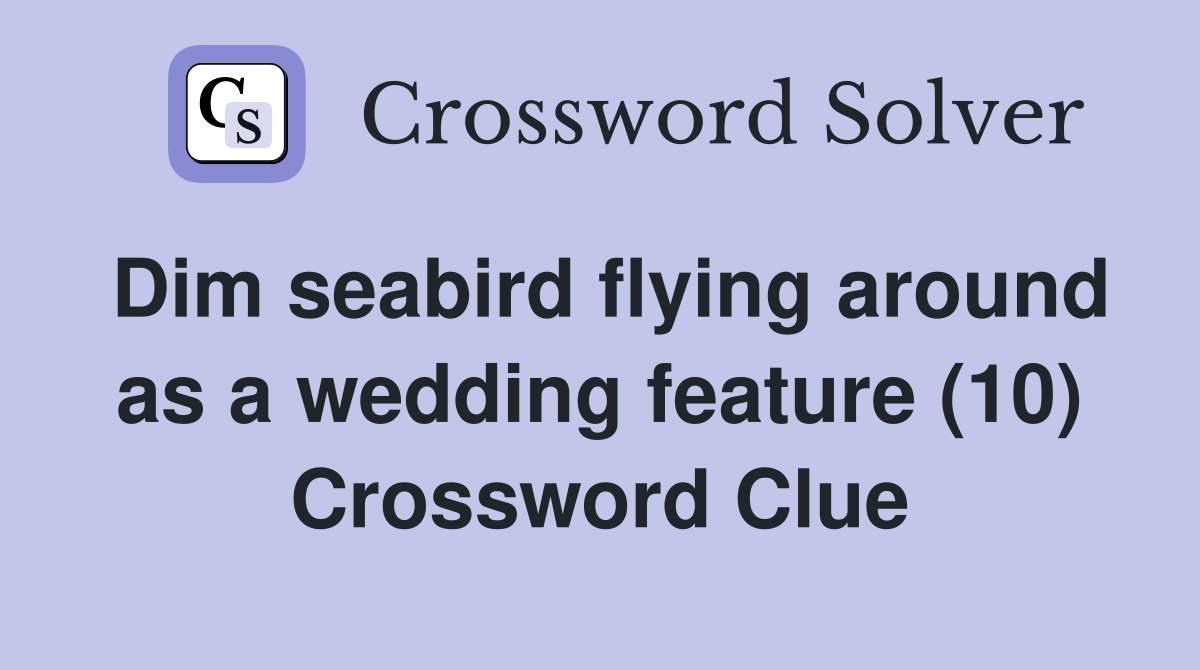 Dim seabird flying around as a wedding feature (10) Crossword Clue