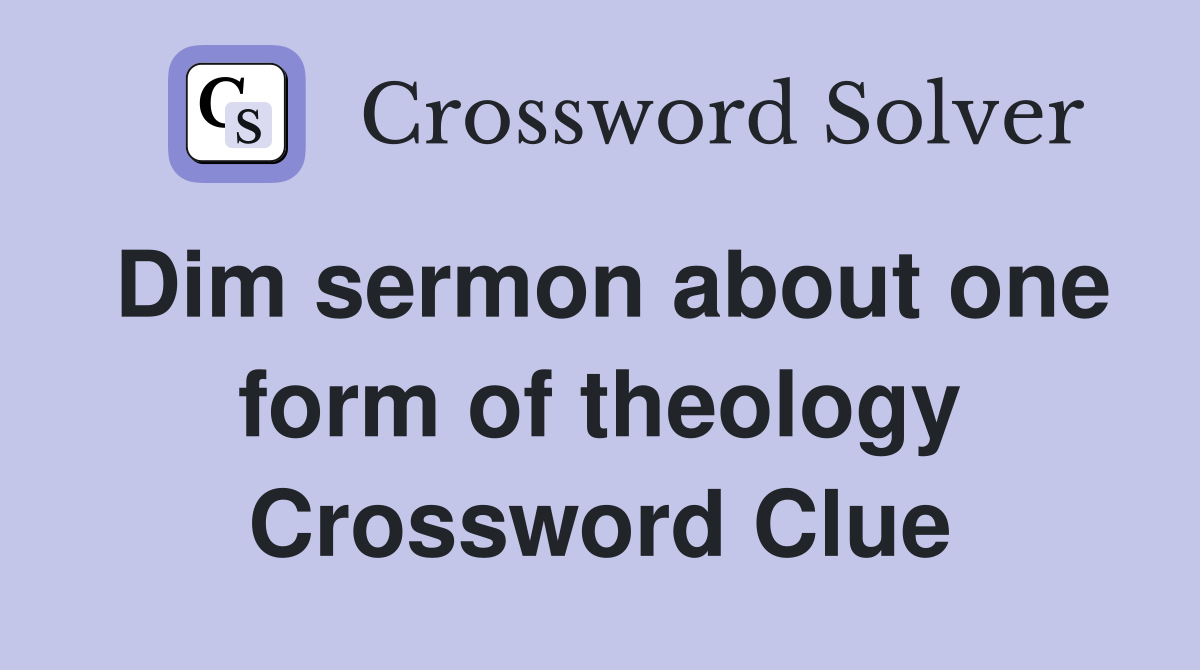 Dim sermon about one form of theology Crossword Clue