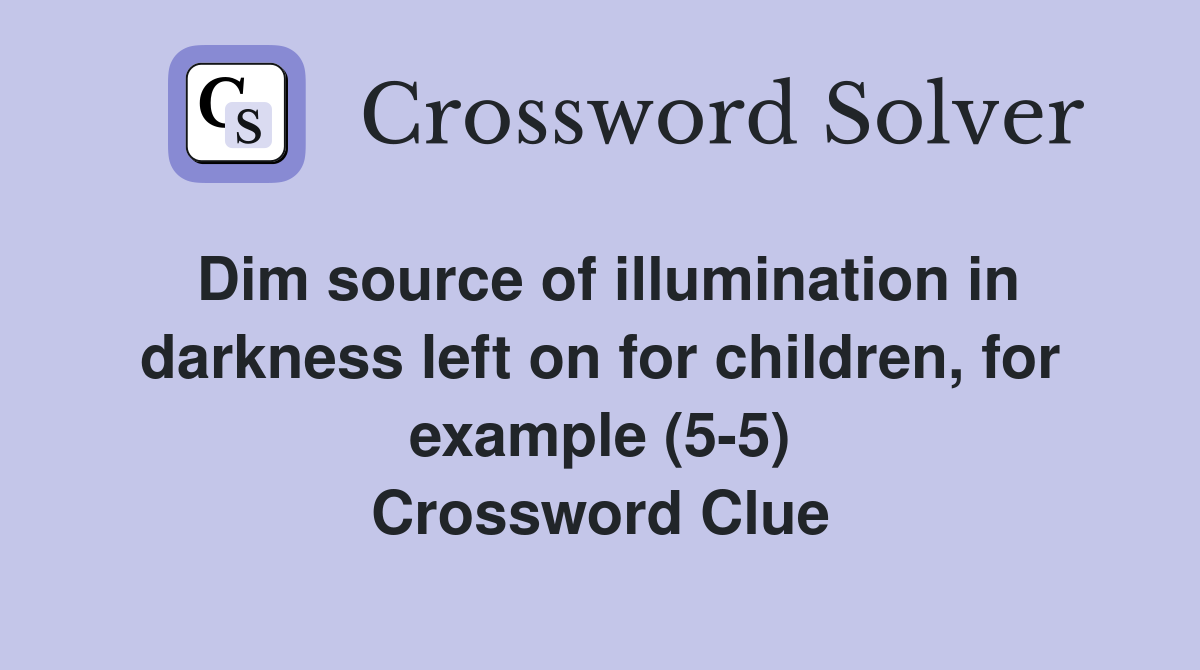 Dim source of illumination in darkness left on for children, for example (5-5) Crossword Clue