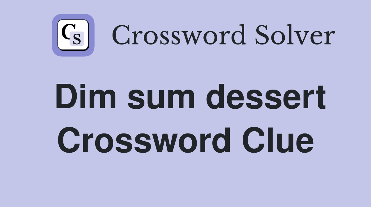 Dim sum dessert Crossword Clue