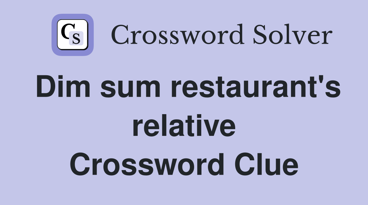 Dim sum restaurant's relative Crossword Clue