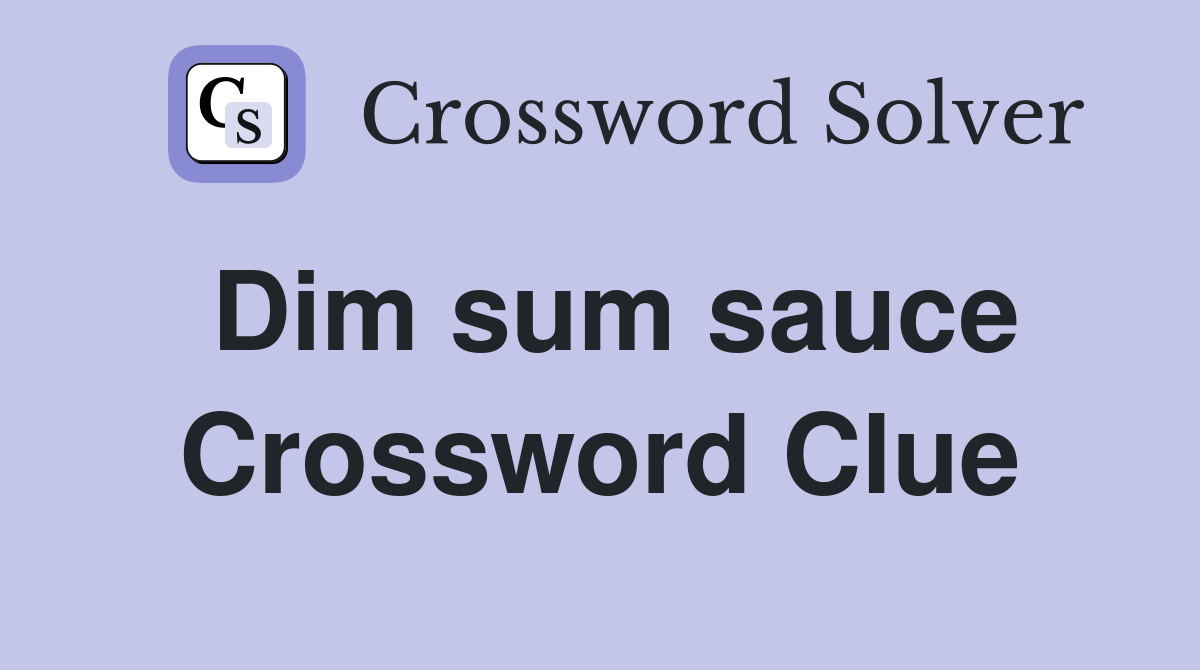 Dim sum sauce Crossword Clue
