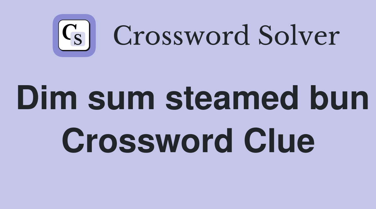 Dim sum steamed bun Crossword Clue