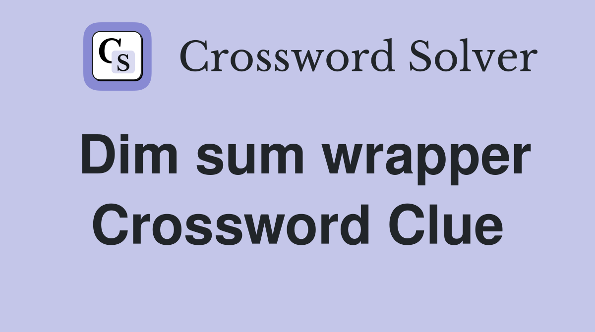 Dim sum wrapper Crossword Clue