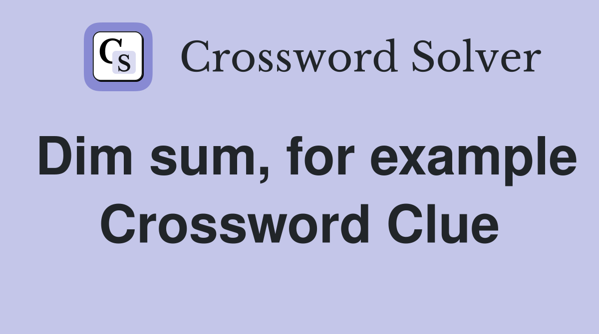 Dim sum, for example Crossword Clue