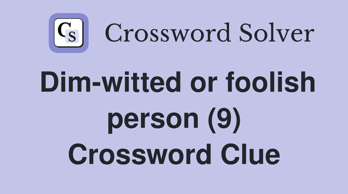 Dim-witted or foolish person (9) Crossword Clue
