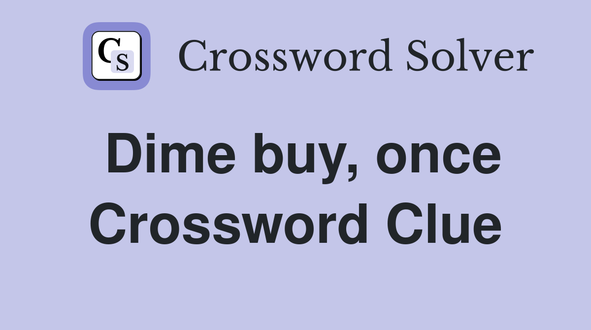 Dime buy, once Crossword Clue