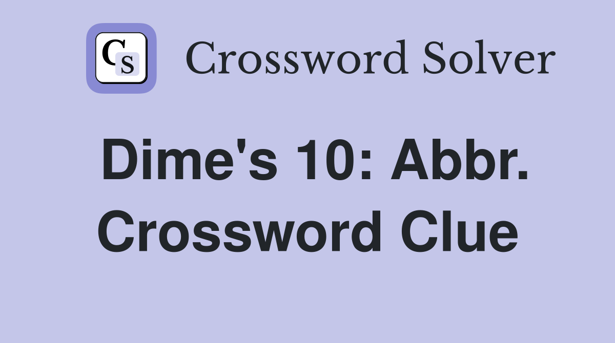 Dime's 10: Abbr. Crossword Clue