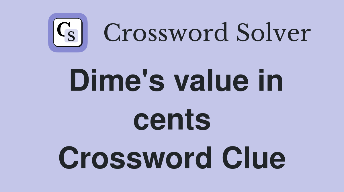 Dime's value in cents Crossword Clue