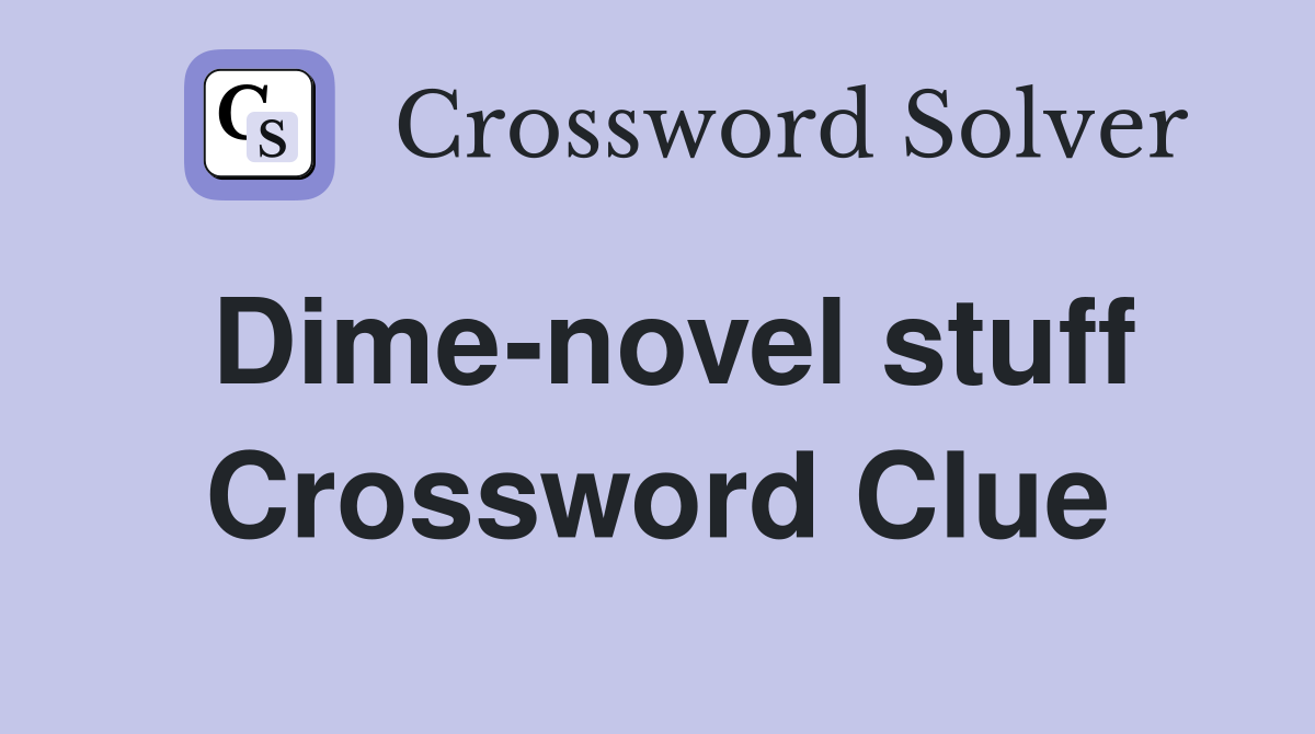 Dime-novel stuff Crossword Clue