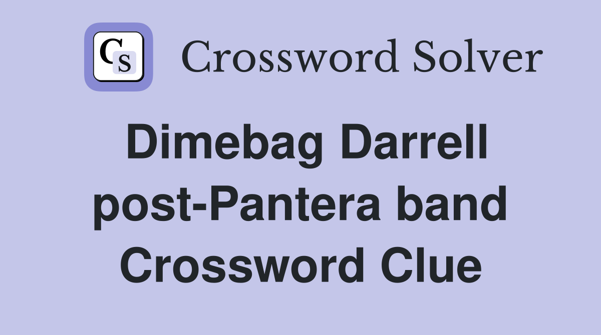 Dimebag Darrell post-Pantera band Crossword Clue