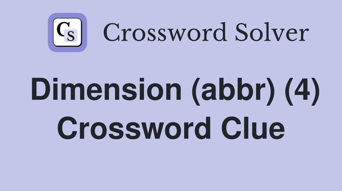 Dimension (abbr) (4) Crossword Clue