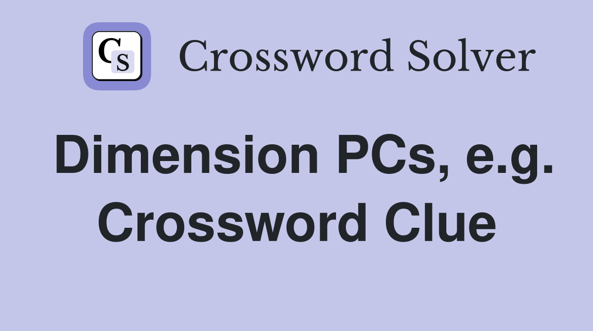 Dimension PCs, e.g. Crossword Clue
