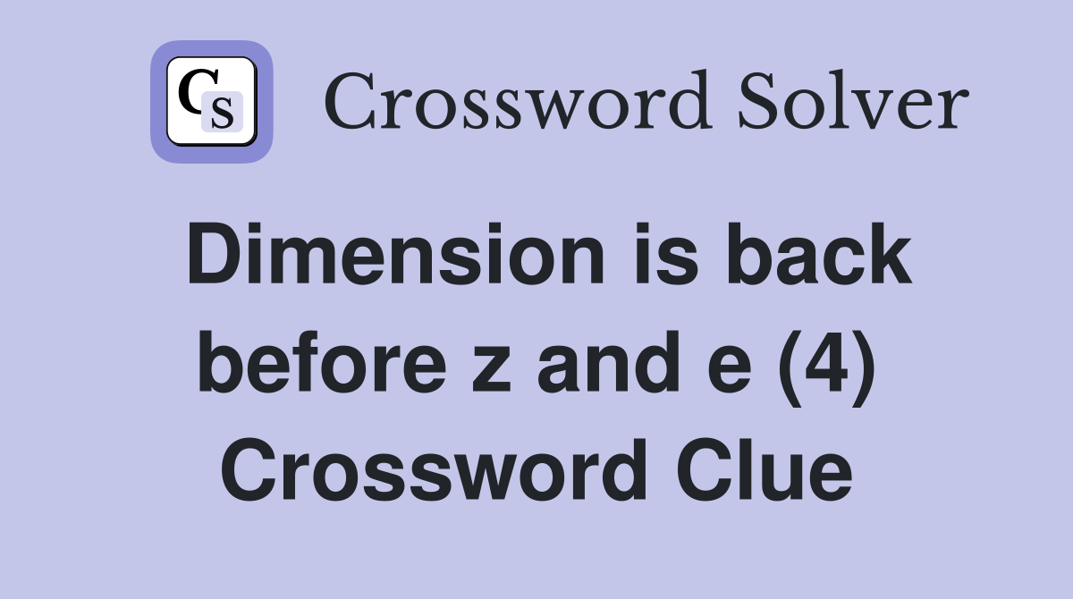 Dimension is back before z and e (4) Crossword Clue