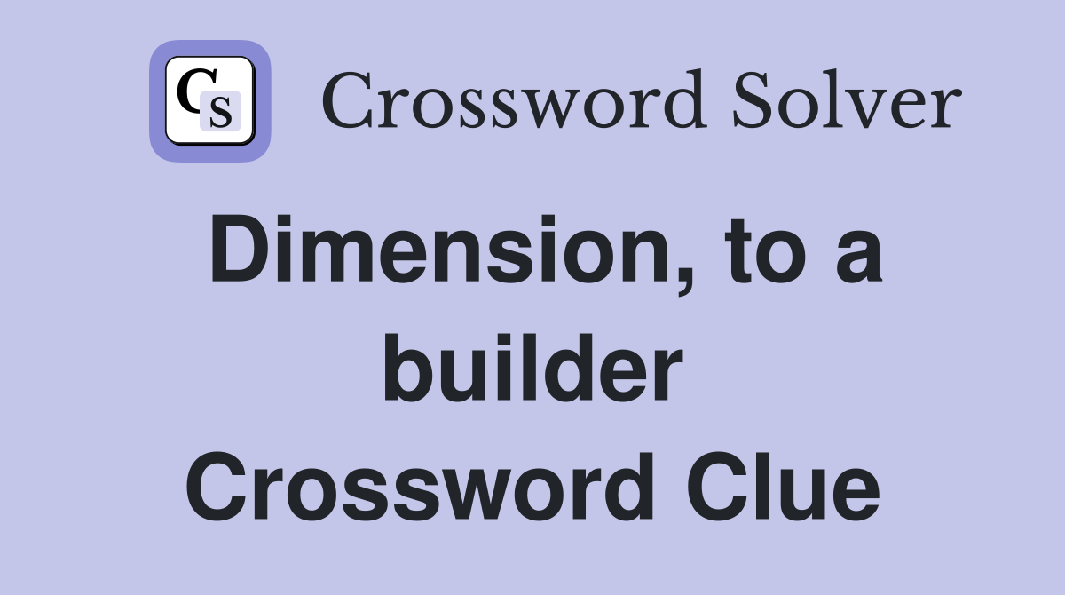 Dimension, to a builder Crossword Clue