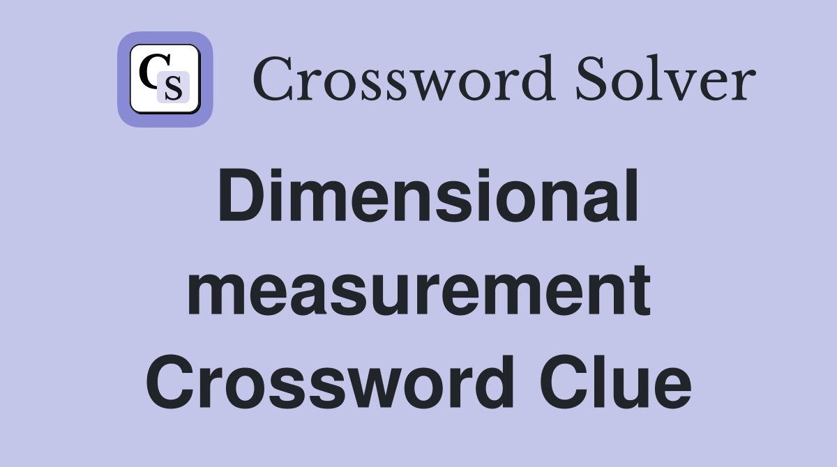 Dimensional measurement Crossword Clue