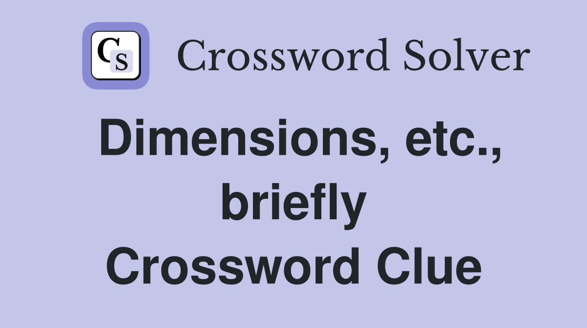 Dimensions, etc., briefly Crossword Clue