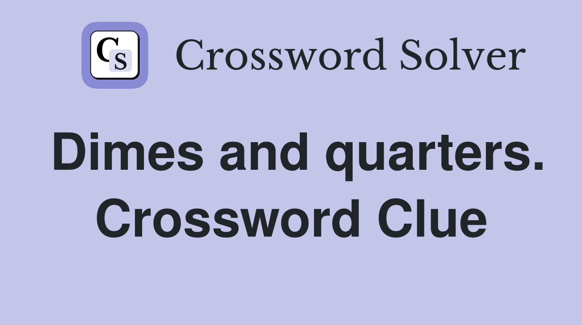 Dimes and quarters. Crossword Clue