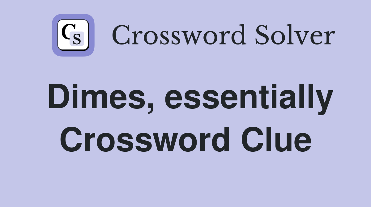 Dimes, essentially Crossword Clue
