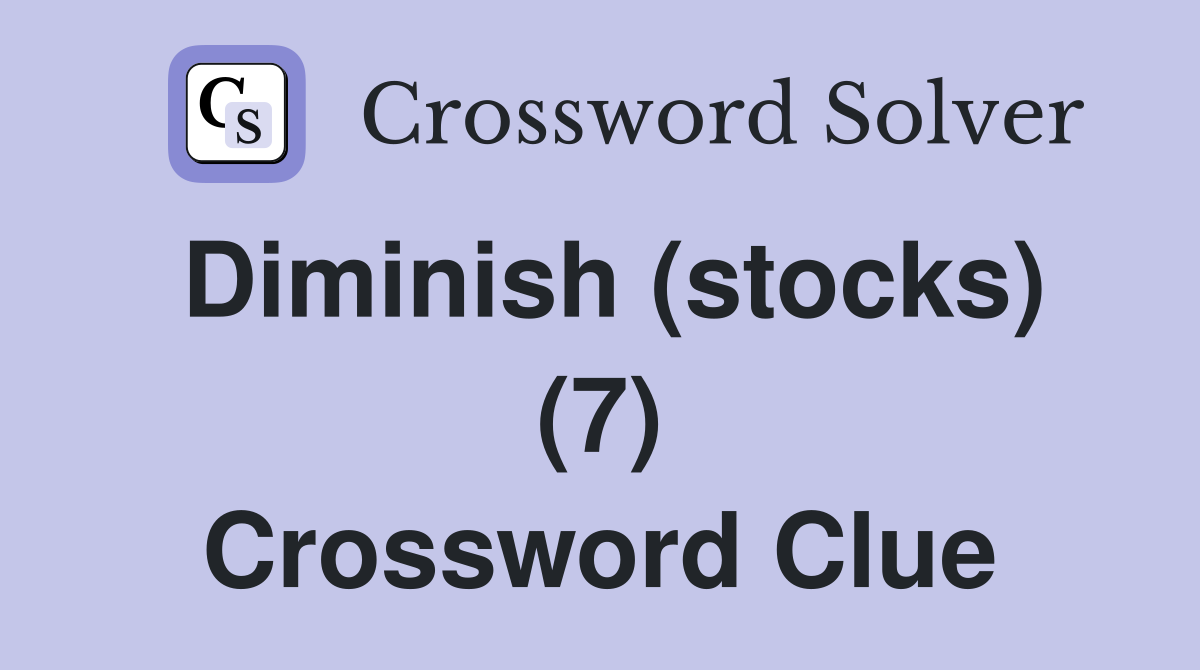 Diminish (stocks) (7) Crossword Clue