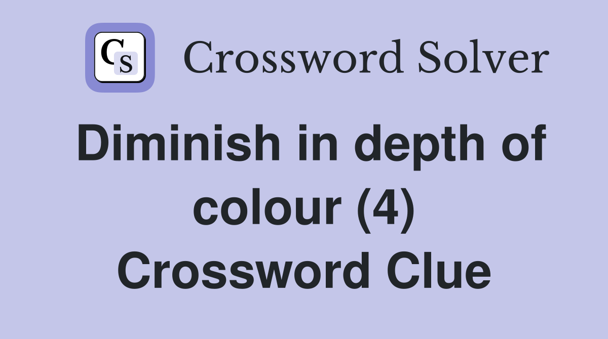Diminish in depth of colour (4) Crossword Clue