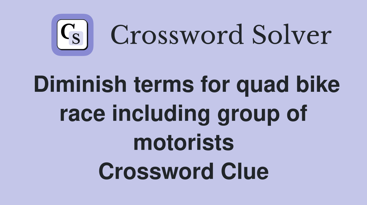 Diminish terms for quad bike race including group of motorists Crossword Clue