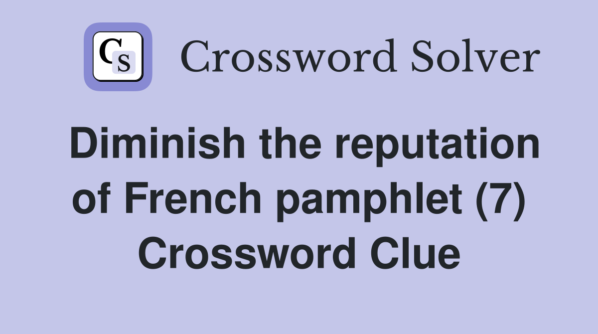 Diminish the reputation of French pamphlet (7) Crossword Clue