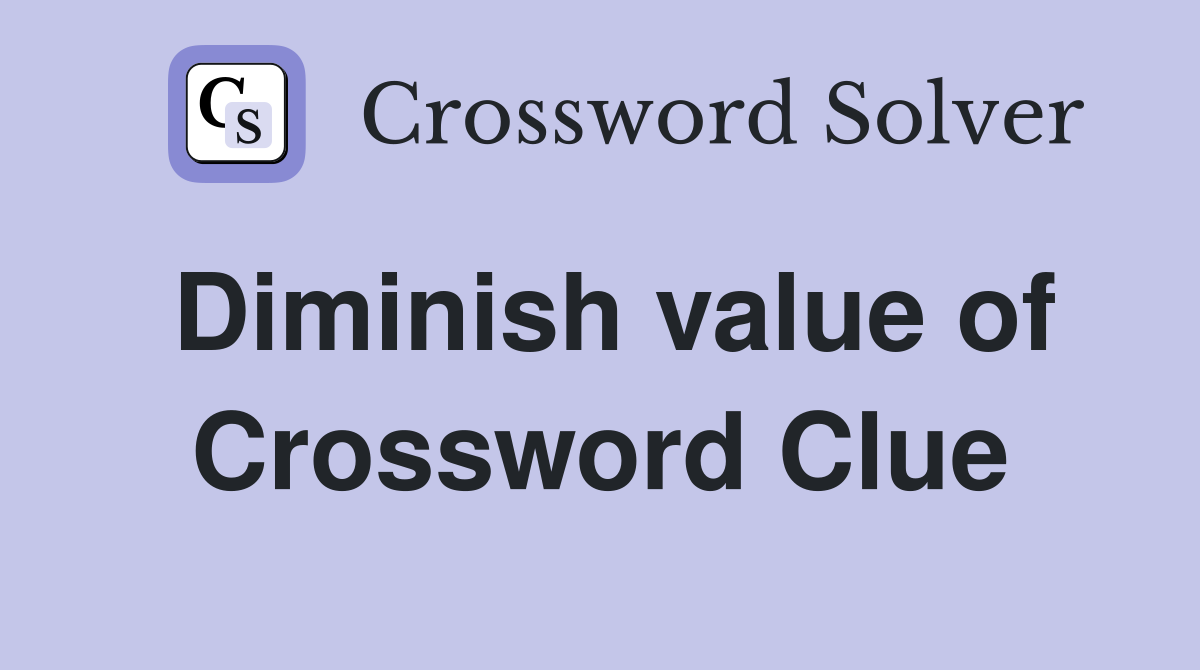 Diminish value of Crossword Clue
