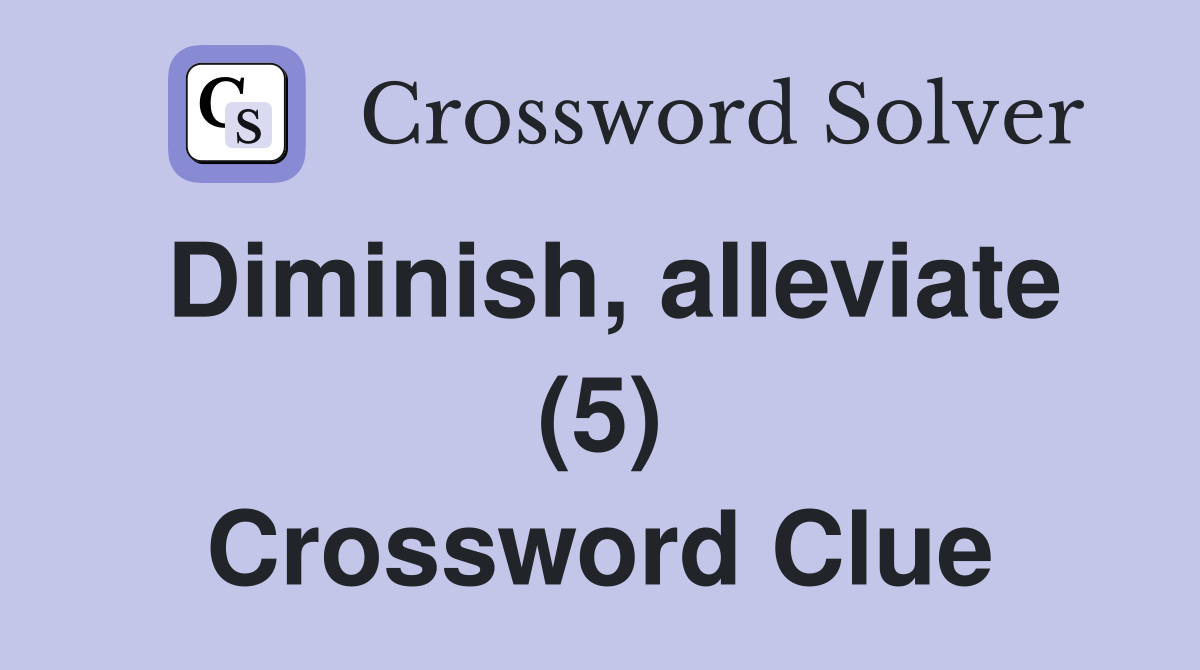 Diminish, alleviate (5) Crossword Clue