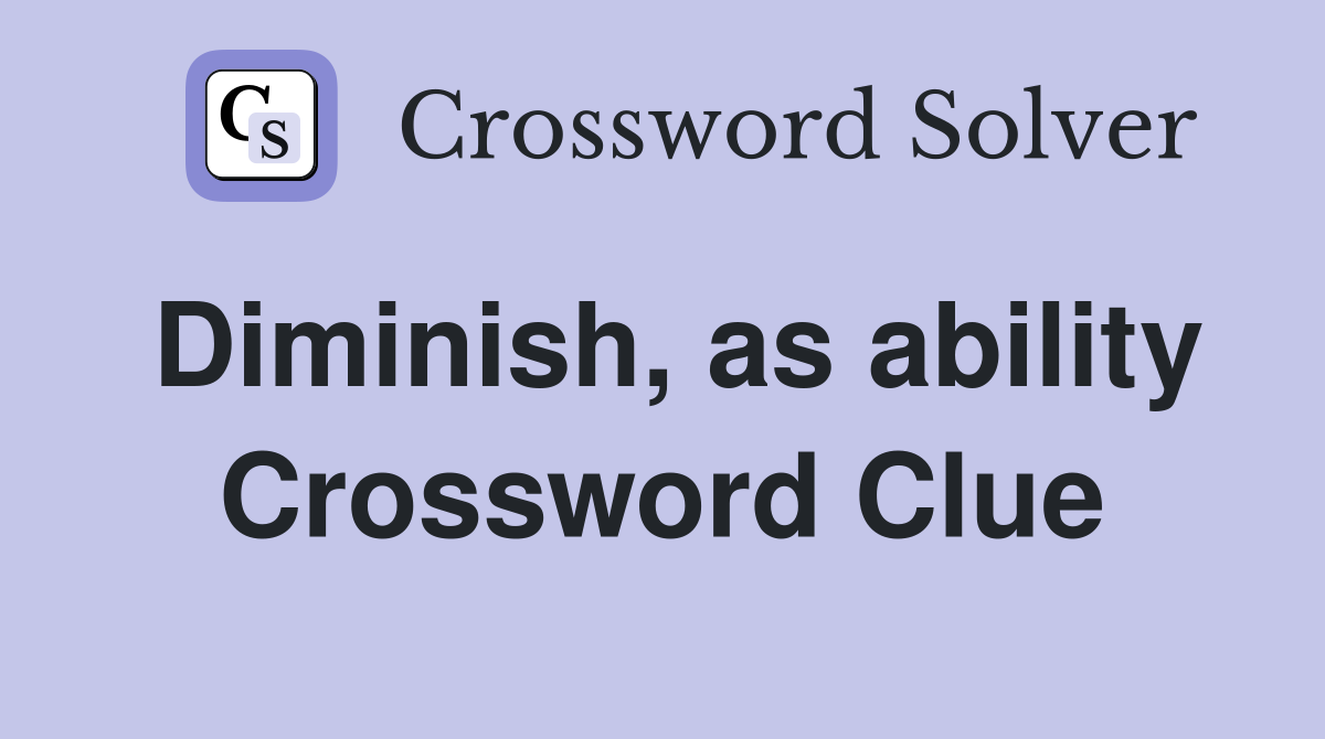 Diminish, as ability Crossword Clue